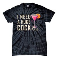 I Need A Huge Cocktail Funny Adult Humor Drinking Tie-Dye T-Shirt