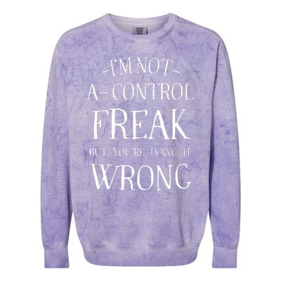 I’M Not A Control Freak But YouRe Doing It Wrong Colorblast Crewneck Sweatshirt