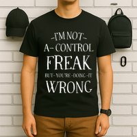 I’M Not A Control Freak But YouRe Doing It Wrong T-Shirt