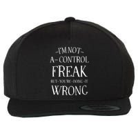 I’M Not A Control Freak But YouRe Doing It Wrong Wool Snapback Cap