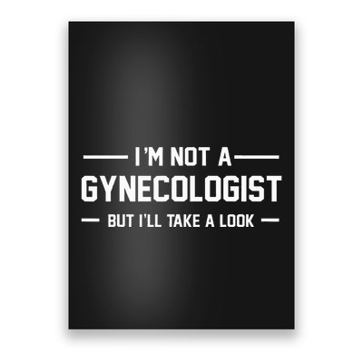 I’M Not A Gynecologist But I’Ll Take A Look Poster