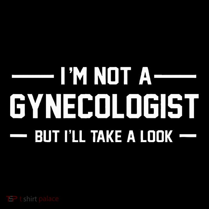 I’M Not A Gynecologist But I’Ll Take A Look Poster