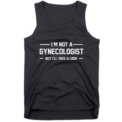 I’M Not A Gynecologist But I’Ll Take A Look Tank Top