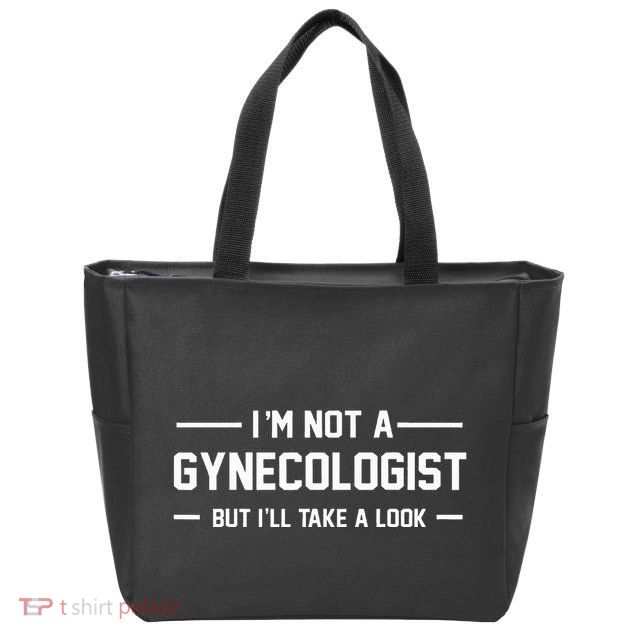 I’M Not A Gynecologist But I’Ll Take A Look Zip Tote Bag