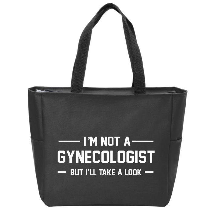 I’M Not A Gynecologist But I’Ll Take A Look Zip Tote Bag