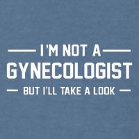 I’M Not A Gynecologist But I’Ll Take A Look Garment-Dyed Sweatshirt