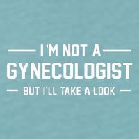 I’M Not A Gynecologist But I’Ll Take A Look Sueded Cloud Jersey T-Shirt