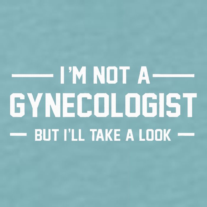 I’M Not A Gynecologist But I’Ll Take A Look Sueded Cloud Jersey T-Shirt