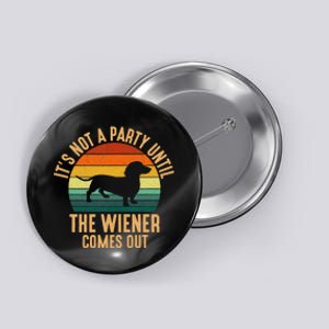 It’S Not A Party Until Wiener Comes Out Funny Dachshund Button