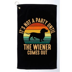 It’S Not A Party Until Wiener Comes Out Funny Dachshund Platinum Collection Golf Towel