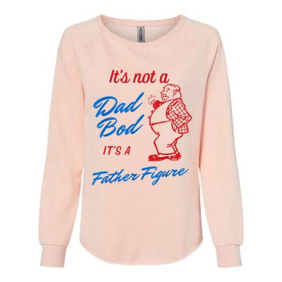 Its Not A Dad Bod Its A Father Figure Funny Fathers Day Womens California Wash Sweatshirt