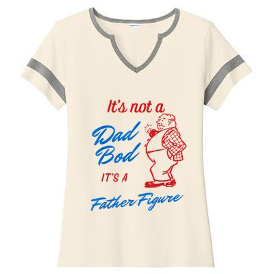 Its Not A Dad Bod Its A Father Figure Funny Fathers Day Ladies Halftime Notch Neck Tee