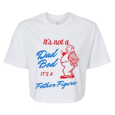 Its Not A Dad Bod Its A Father Figure Funny Fathers Day Bella+Canvas Jersey Crop Tee