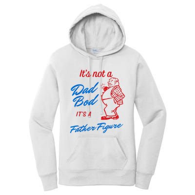 Its Not A Dad Bod Its A Father Figure Funny Fathers Day Women's Pullover Hoodie