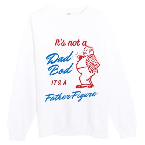 Its Not A Dad Bod Its A Father Figure Funny Fathers Day Premium Crewneck Sweatshirt