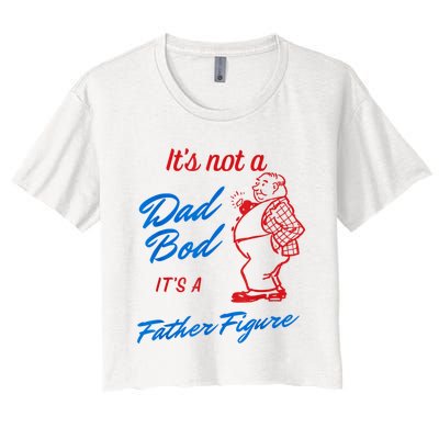 Its Not A Dad Bod Its A Father Figure Funny Fathers Day Women's Crop Top Tee