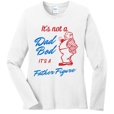 Its Not A Dad Bod Its A Father Figure Funny Fathers Day Ladies Long Sleeve Shirt