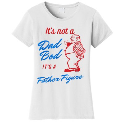 Its Not A Dad Bod Its A Father Figure Funny Fathers Day Women's T-Shirt