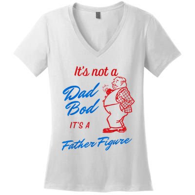 Its Not A Dad Bod Its A Father Figure Funny Fathers Day Women's V-Neck T-Shirt