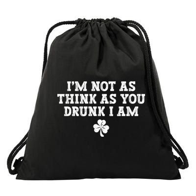 I'm Not As Think As You Drunk I Am Funny St Patricks Day Drawstring Bag