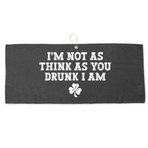 I'm Not As Think As You Drunk I Am Funny St Patricks Day Large Microfiber Waffle Golf Towel