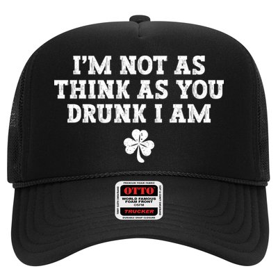 I'm Not As Think As You Drunk I Am Funny St Patricks Day Trucker Hat