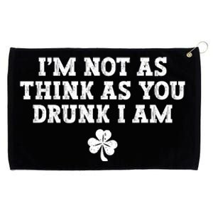 I'm Not As Think As You Drunk I Am Funny St Patricks Day Grommeted Golf Towel