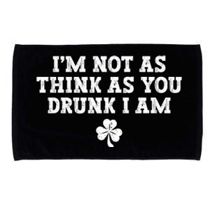 I'm Not As Think As You Drunk I Am Funny St Patricks Day Microfiber Hand Towel