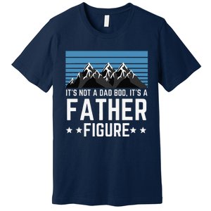 Its Not A Dad Bod Its A Father Figure Fathers Day Gift Premium T-Shirt