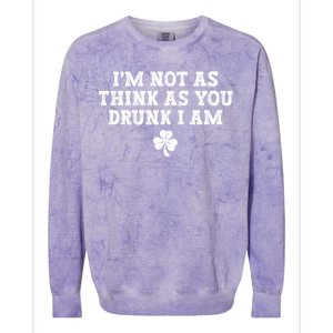 I'm Not As Think As You Drunk I Am Funny St Patricks Day Colorblast Crewneck Sweatshirt