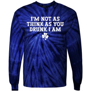 I'm Not As Think As You Drunk I Am Funny St Patricks Day Tie-Dye Long Sleeve Shirt