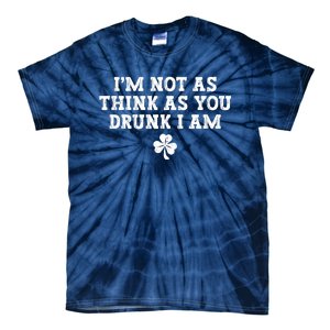 I'm Not As Think As You Drunk I Am Funny St Patricks Day Tie-Dye T-Shirt