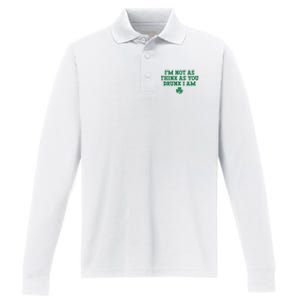 I'm Not As Think As You Drunk I Am Funny St Patricks Day Performance Long Sleeve Polo