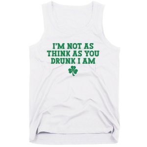 I'm Not As Think As You Drunk I Am Funny St Patricks Day Tank Top