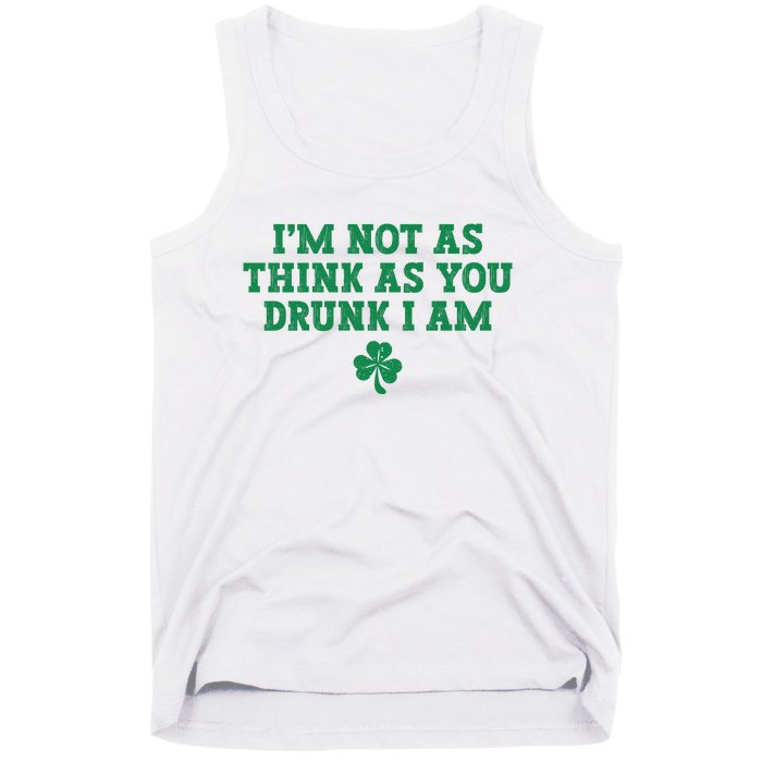 I'm Not As Think As You Drunk I Am Funny St Patricks Day Tank Top