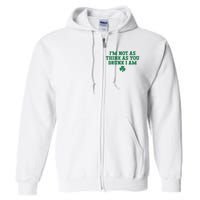 I'm Not As Think As You Drunk I Am Funny St Patricks Day Full Zip Hoodie