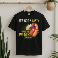 It's Not A Party Until The Weiner Comes Out T-Shirt