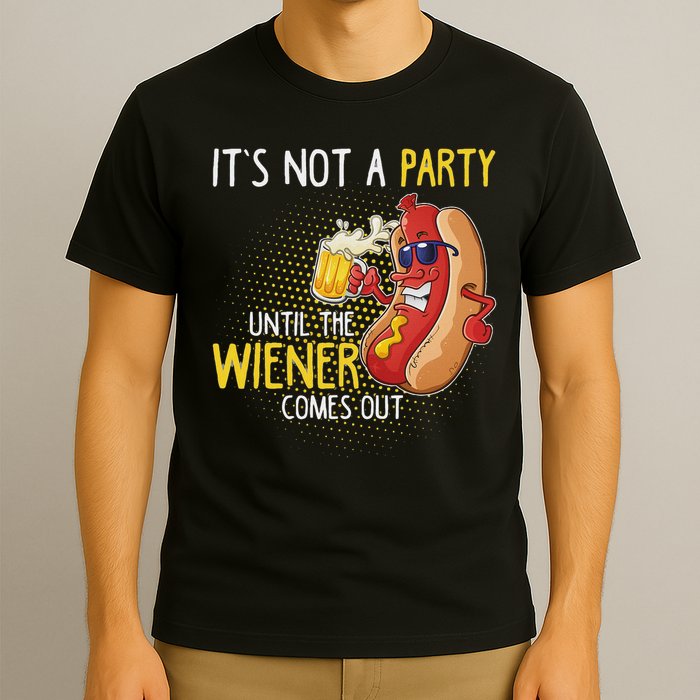 It's Not A Party Until The Weiner Comes Out T-Shirt