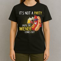 It's Not A Party Until The Weiner Comes Out T-Shirt