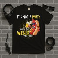 It's Not A Party Until The Weiner Comes Out T-Shirt