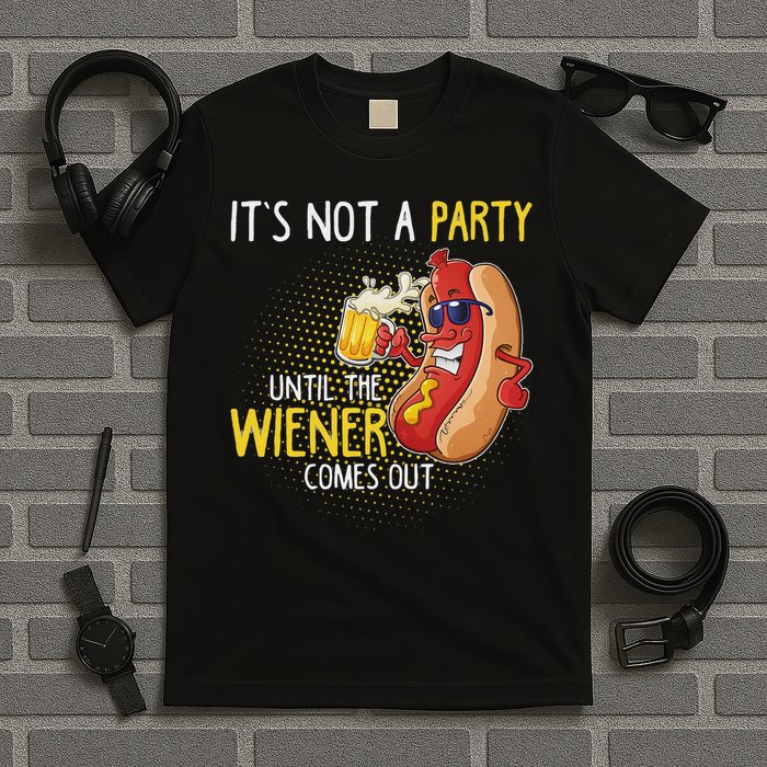It's Not A Party Until The Weiner Comes Out T-Shirt