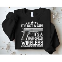 It's Not A Gun High Speed Wireless Communication Device Sweatshirt