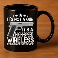 It's Not A Gun High Speed Wireless Communication Device 11oz C Handle Ceramic Mug