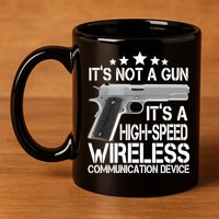 It's Not A Gun High Speed Wireless Communication Device 11oz C Handle Ceramic Mug
