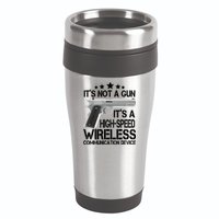 It's Not A Gun High Speed Wireless Communication Device 16oz Travel Tumbler