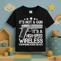 It's Not A Gun High Speed Wireless Communication Device Toddler T-Shirt