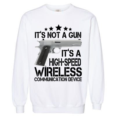 It's Not A Gun High Speed Wireless Communication Device Garment-Dyed Sweatshirt