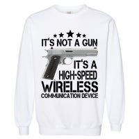 It's Not A Gun High Speed Wireless Communication Device Garment-Dyed Sweatshirt
