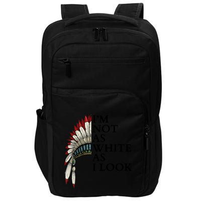 IM Not As White As I Look Native American Indian Pride Day Indigenous Impact Tech Backpack