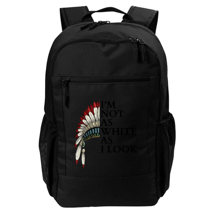 IM Not As White As I Look Native American Indian Pride Day Indigenous Backpack